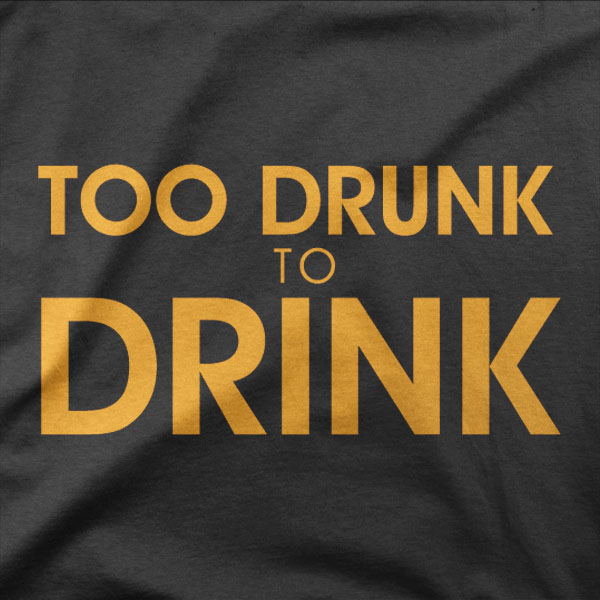 Design Too drunk to drink