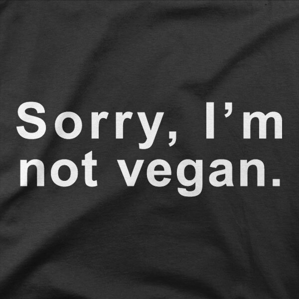 Sorry, I'm not vegan