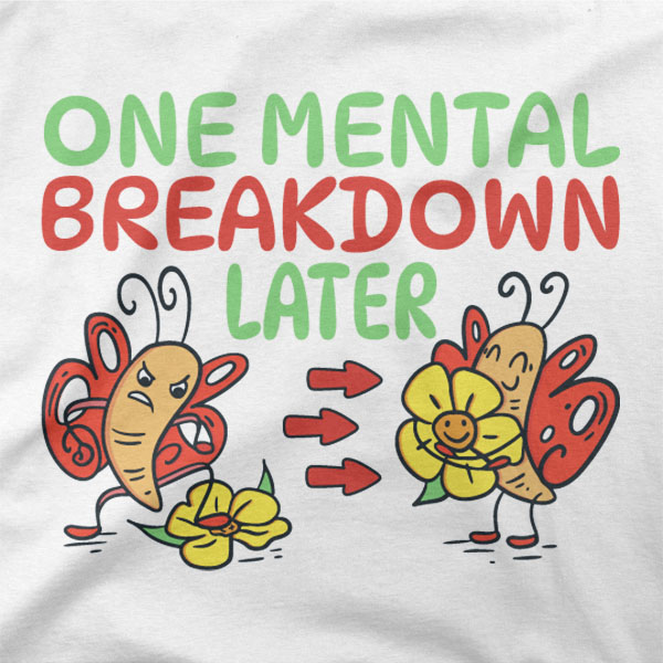 Majica z napisom One Mental Breakdown Later in motivom metulja pred in po krizi.